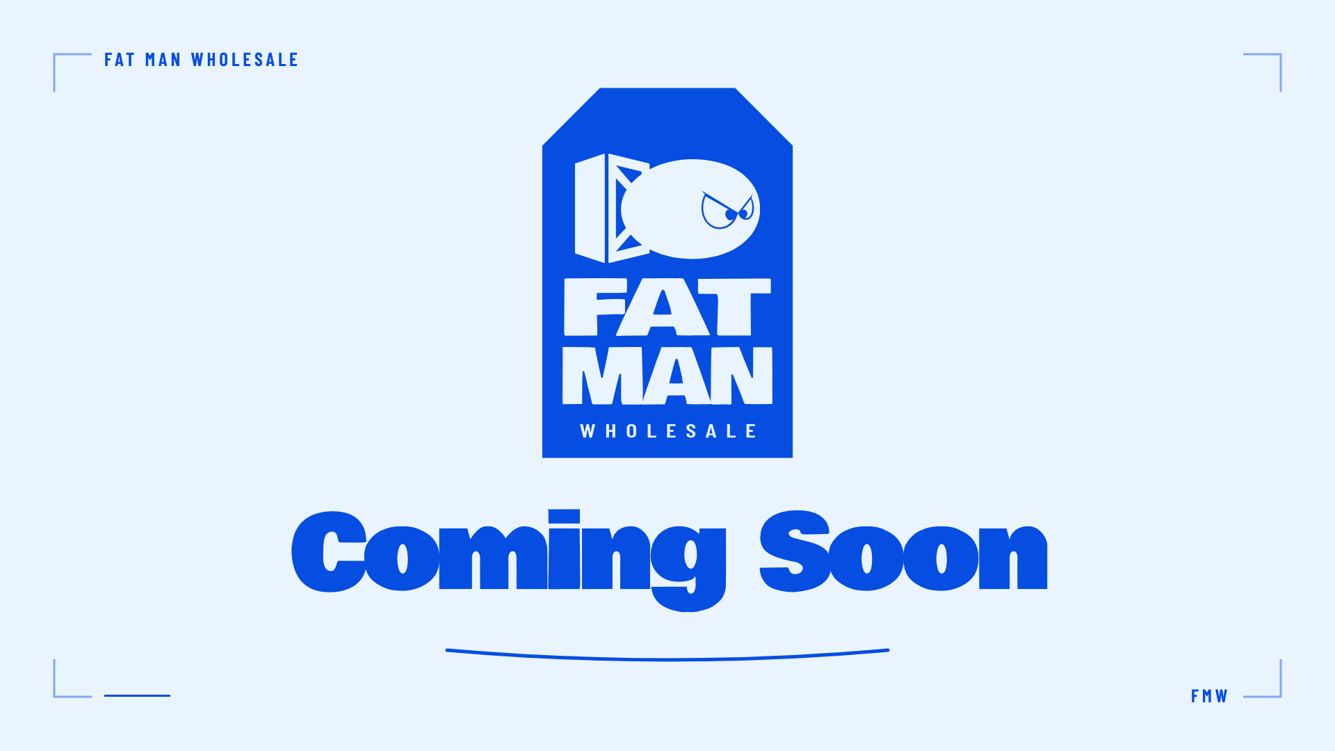Fat Man Wholesale — Coming Soon